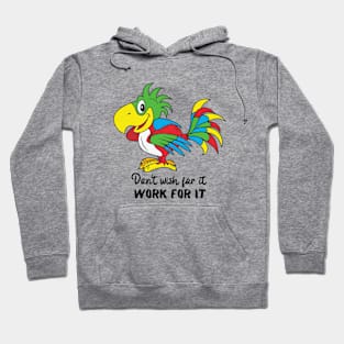 Motivational Parrot - Don't Wish For It, Work For It Hoodie